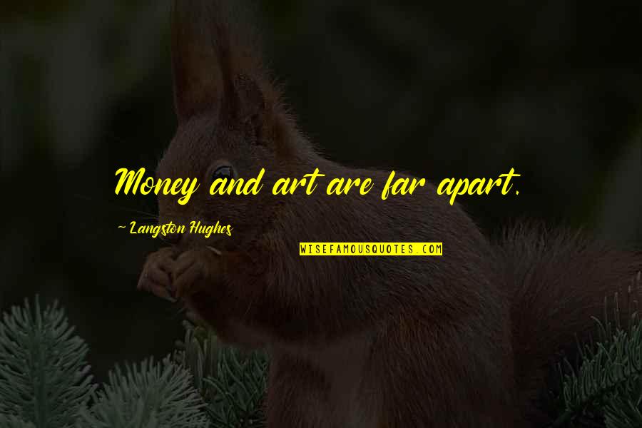 Lisa Schrader Quotes By Langston Hughes: Money and art are far apart. Lisa Schrader Quotes By Langston Hughes: Money and art are far apart.