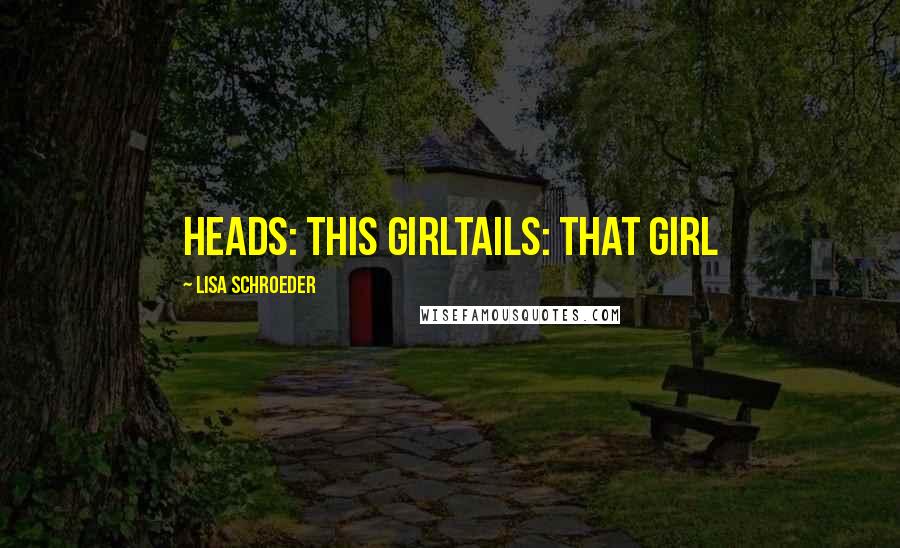 Lisa Schroeder quotes: Heads: This girlTails: That girl