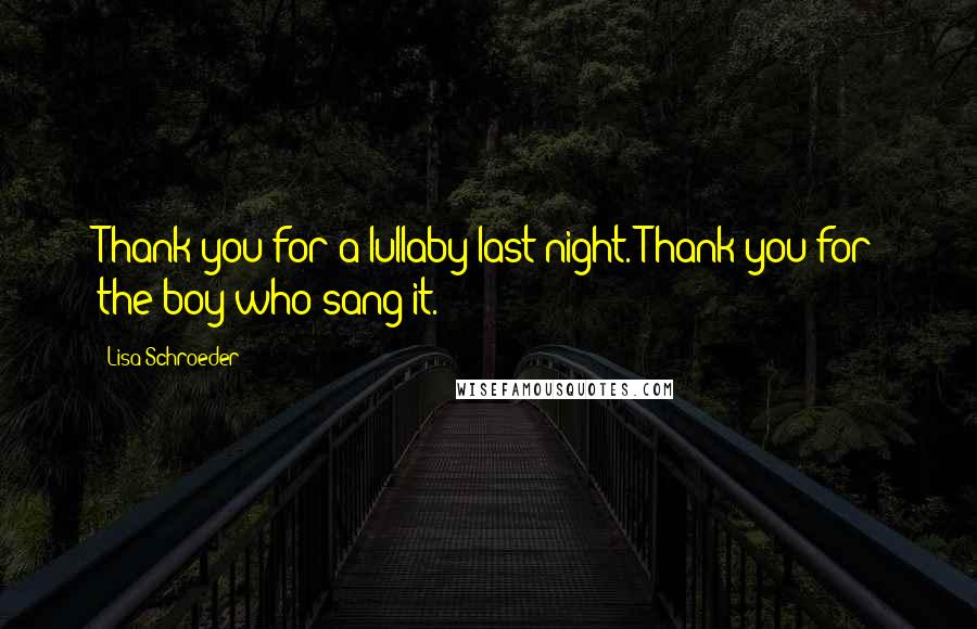 Lisa Schroeder quotes: Thank you for a lullaby last night. Thank you for the boy who sang it.