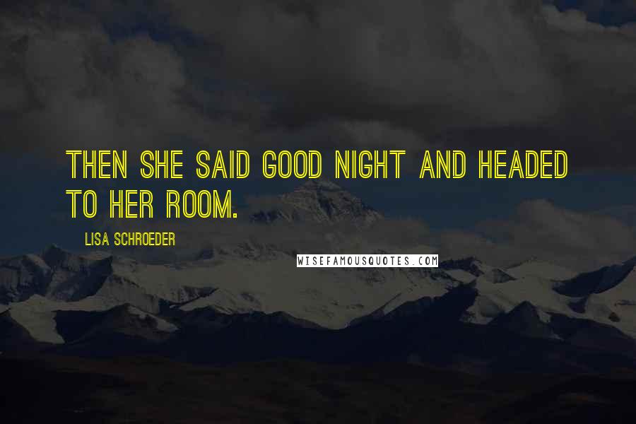 Lisa Schroeder quotes: Then she said good night and headed to her room.