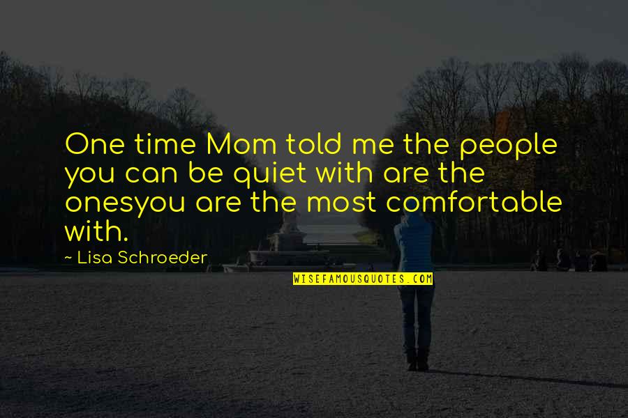 Lisa Schroeder Quotes By Lisa Schroeder: One time Mom told me the people you