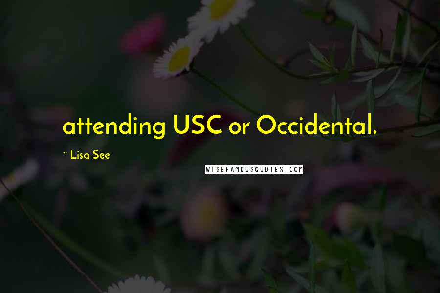 Lisa See quotes: attending USC or Occidental.