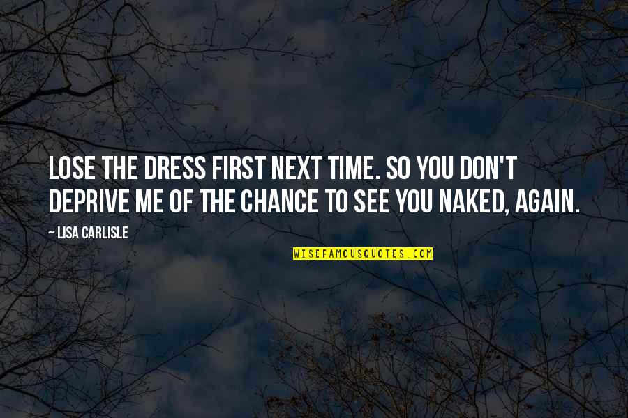 Lisa See Quotes By Lisa Carlisle: Lose the dress first next time. So you