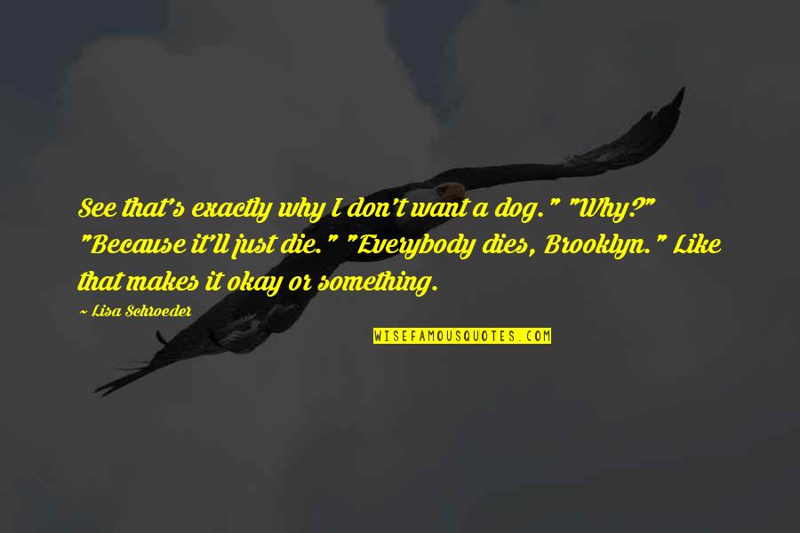 Lisa See Quotes By Lisa Schroeder: See that's exactly why I don't want a