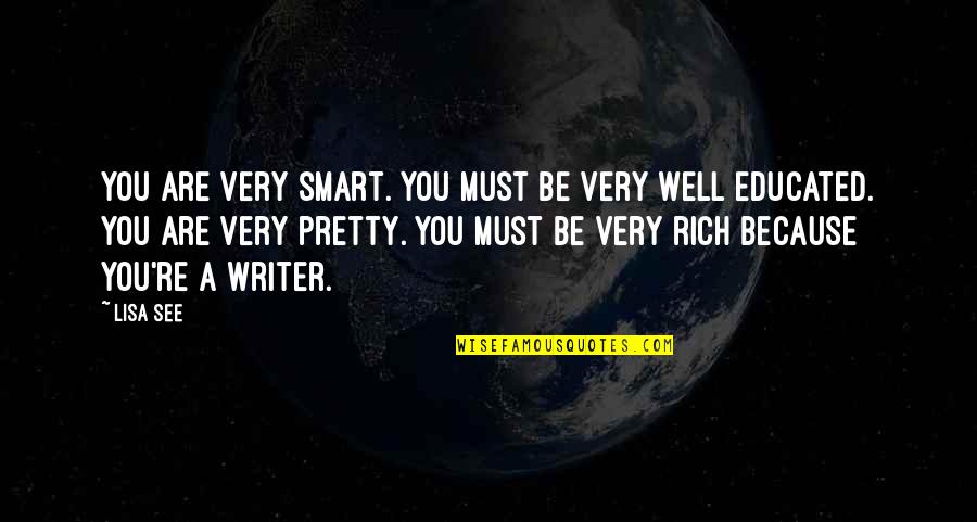 Lisa See Quotes By Lisa See: You are very smart. You must be very