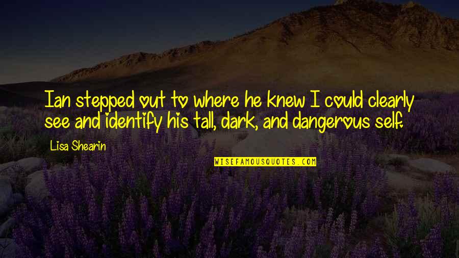 Lisa See Quotes By Lisa Shearin: Ian stepped out to where he knew I