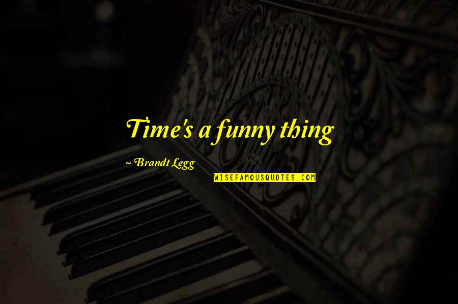 Lisa Silverman Quotes By Brandt Legg: Time's a funny thing