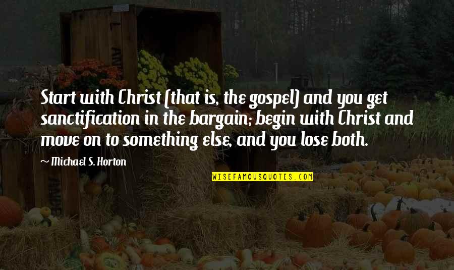 Lisa Silverman Quotes By Michael S. Horton: Start with Christ (that is, the gospel) and