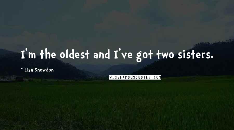 Lisa Snowdon quotes: I'm the oldest and I've got two sisters.