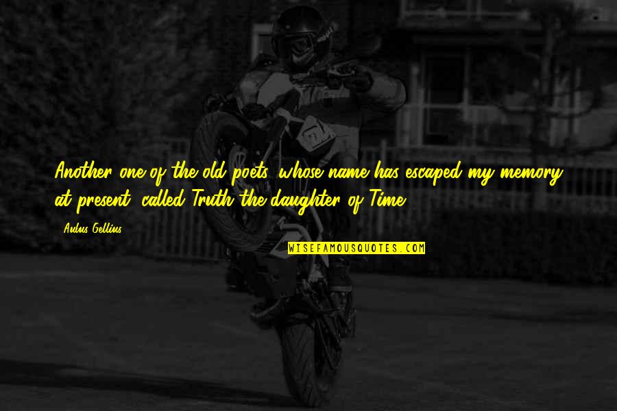 Lisa Tamati Quotes By Aulus Gellius: Another one of the old poets, whose name