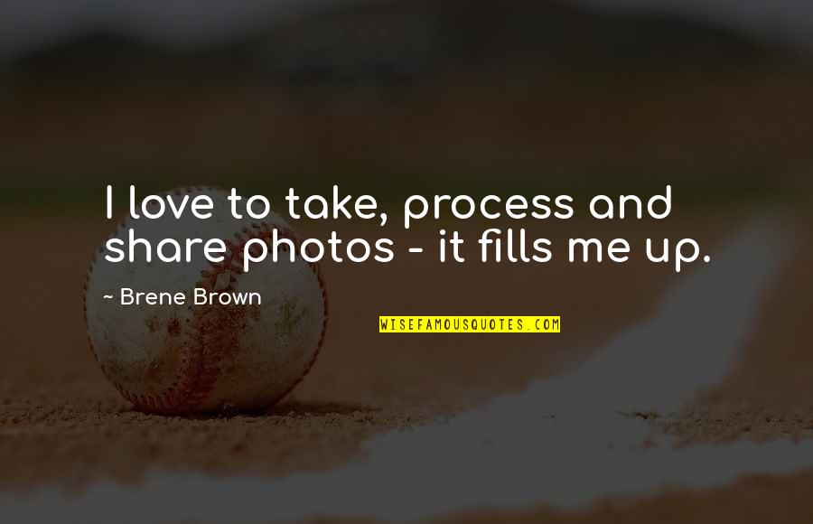 Lisa Tamati Quotes By Brene Brown: I love to take, process and share photos