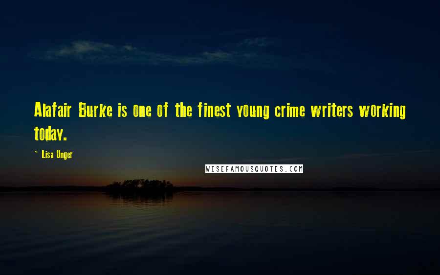 Lisa Unger quotes: Alafair Burke is one of the finest young crime writers working today.