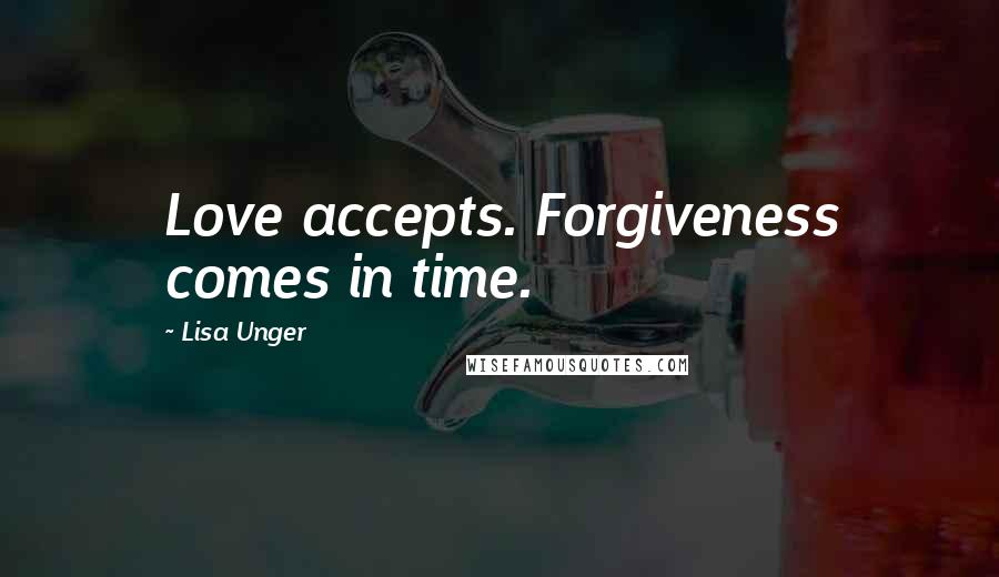 Lisa Unger quotes: Love accepts. Forgiveness comes in time.