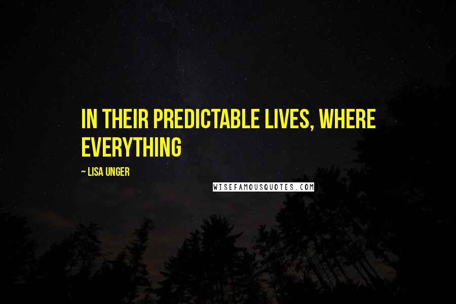 Lisa Unger quotes: In their predictable lives, where everything