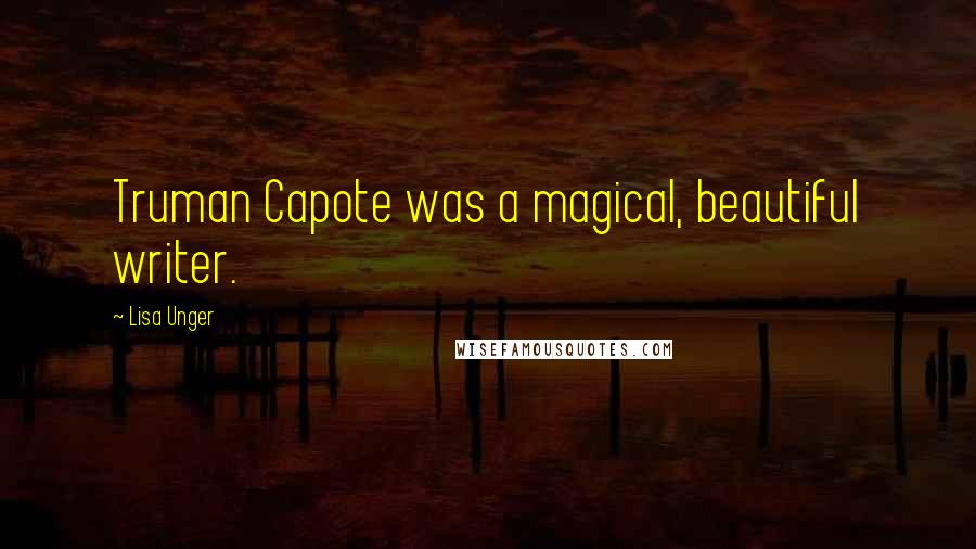 Lisa Unger quotes: Truman Capote was a magical, beautiful writer.