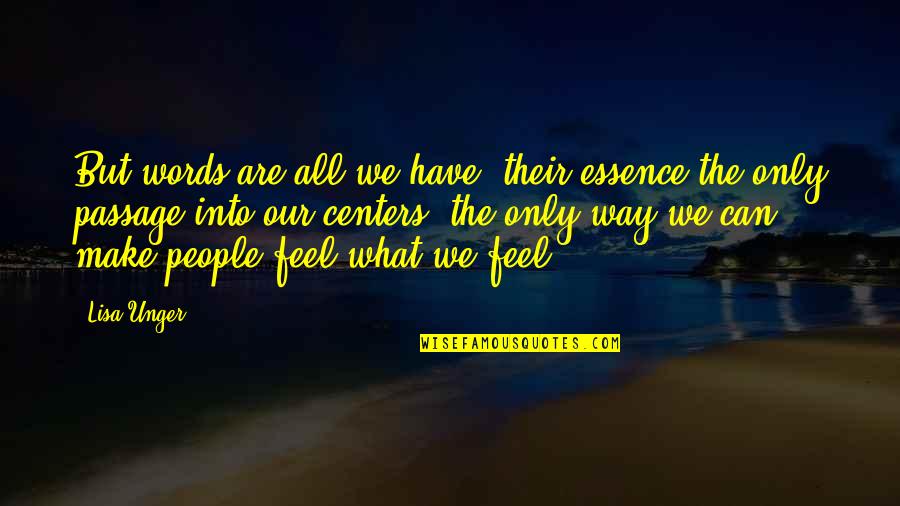 Lisa Unger Quotes By Lisa Unger: But words are all we have, their essence Lisa Unger Quotes By Lisa Unger: But words are all we have, their essence