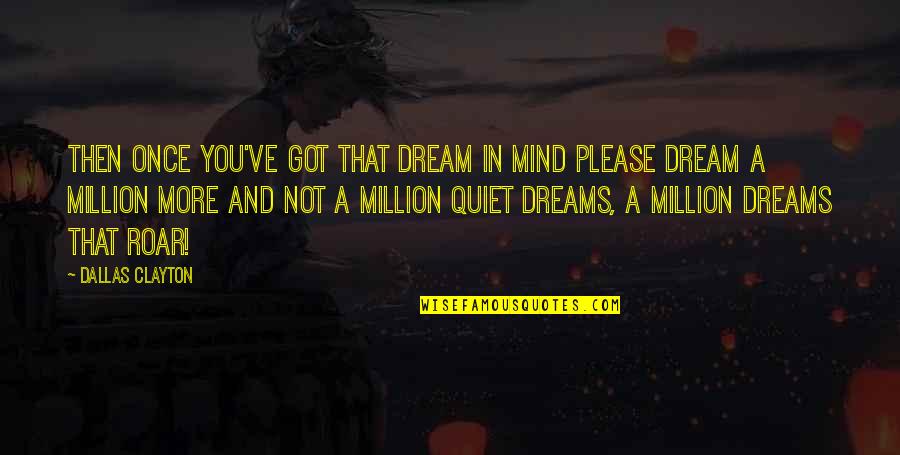 Lisa Valdez Quotes By Dallas Clayton: Then once you've got that dream in mind Lisa Valdez Quotes By Dallas Clayton: Then once you've got that dream in mind