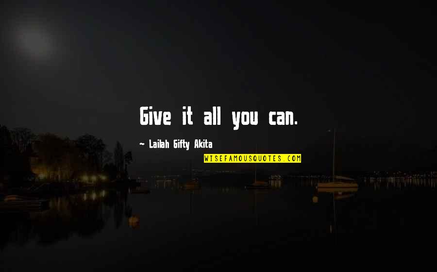 Lisa Valdez Quotes By Lailah Gifty Akita: Give it all you can. Lisa Valdez Quotes By Lailah Gifty Akita: Give it all you can.