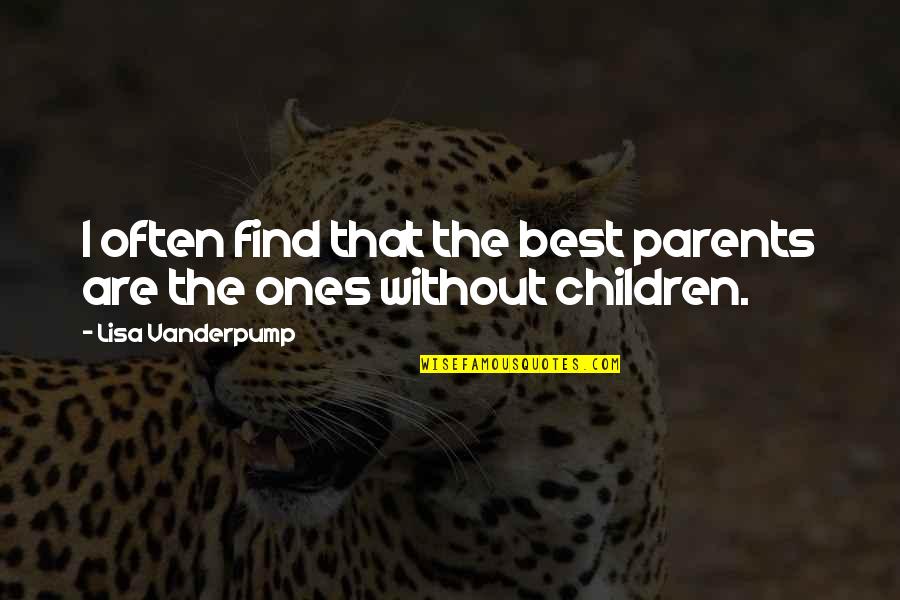 Lisa Vanderpump Quotes By Lisa Vanderpump: I often find that the best parents are