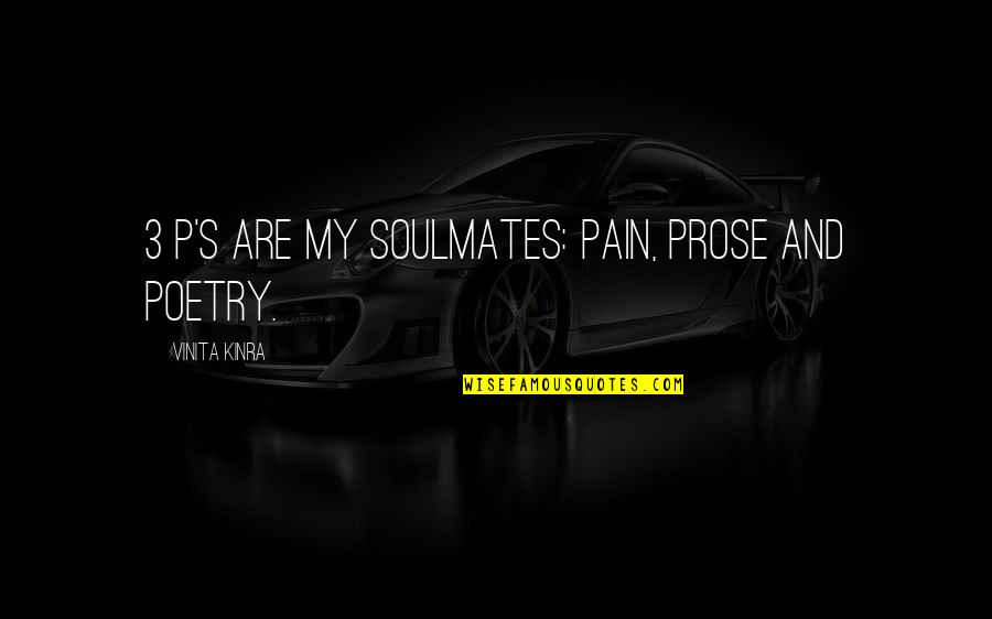 Lisa Weedn Quotes By Vinita Kinra: 3 P's are my soulmates: Pain, Prose and