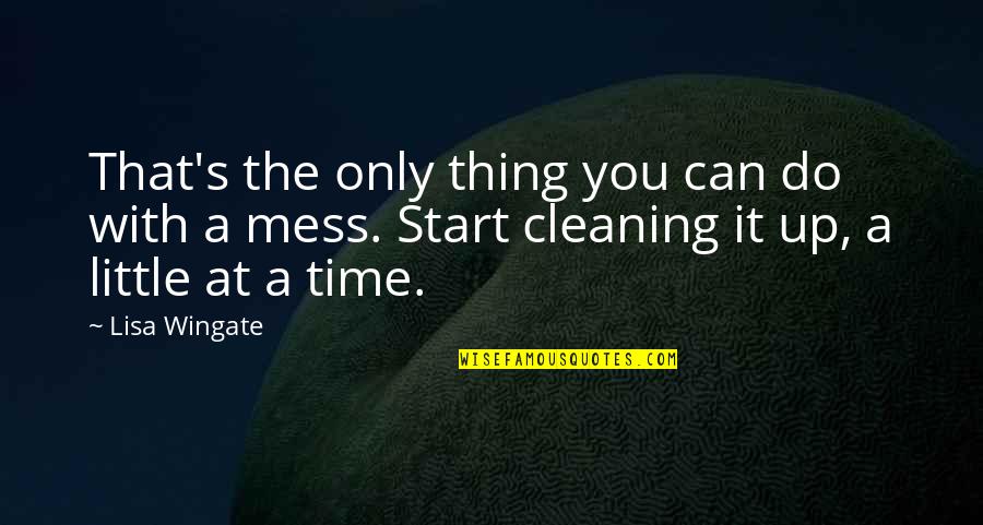 Lisa Wingate Quotes By Lisa Wingate: That's the only thing you can do with Lisa Wingate Quotes By Lisa Wingate: That's the only thing you can do with
