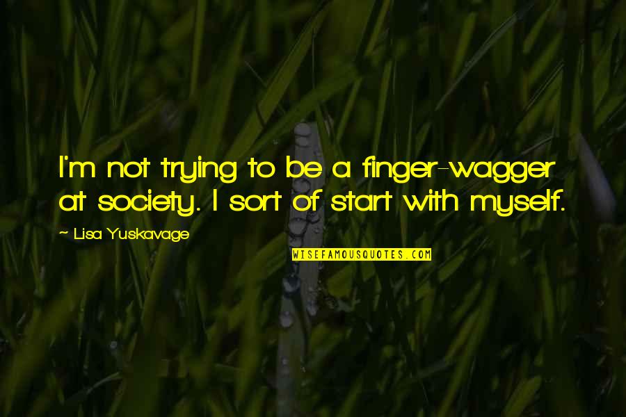 Lisa Yuskavage Quotes By Lisa Yuskavage: I'm not trying to be a finger-wagger at