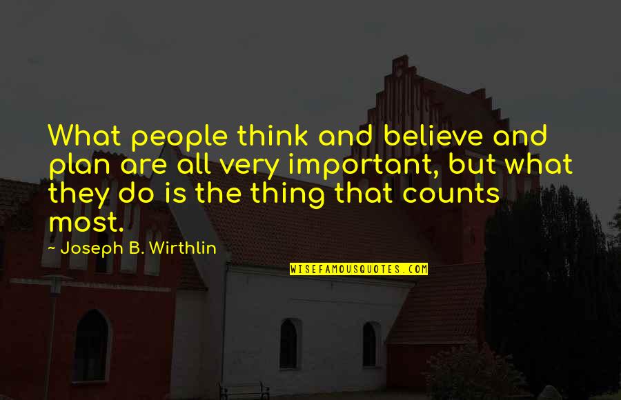 Lisa Zaran Quotes By Joseph B. Wirthlin: What people think and believe and plan are
