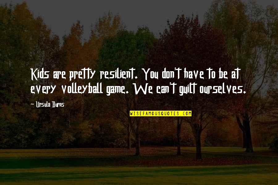 Lisabeth Fryer Quotes By Ursula Burns: Kids are pretty resilient. You don't have to Lisabeth Fryer Quotes By Ursula Burns: Kids are pretty resilient. You don't have to