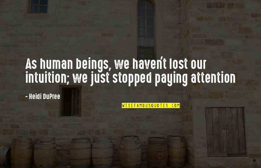 Lisabeth Gansberg Quotes By Heidi DuPree: As human beings, we haven't lost our intuition;