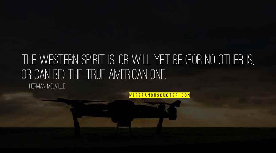 Lisabetta Quotes By Herman Melville: The western spirit is, or will yet be