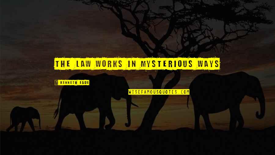 Lisanby Museum Quotes By Kenneth Eade: The law works in mysterious ways