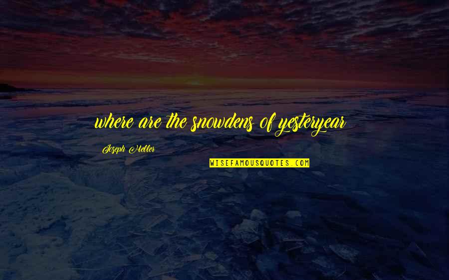 Lisandra De La Quotes By Joseph Heller: where are the snowdens of yesteryear? Lisandra De La Quotes By Joseph Heller: where are the snowdens of yesteryear?