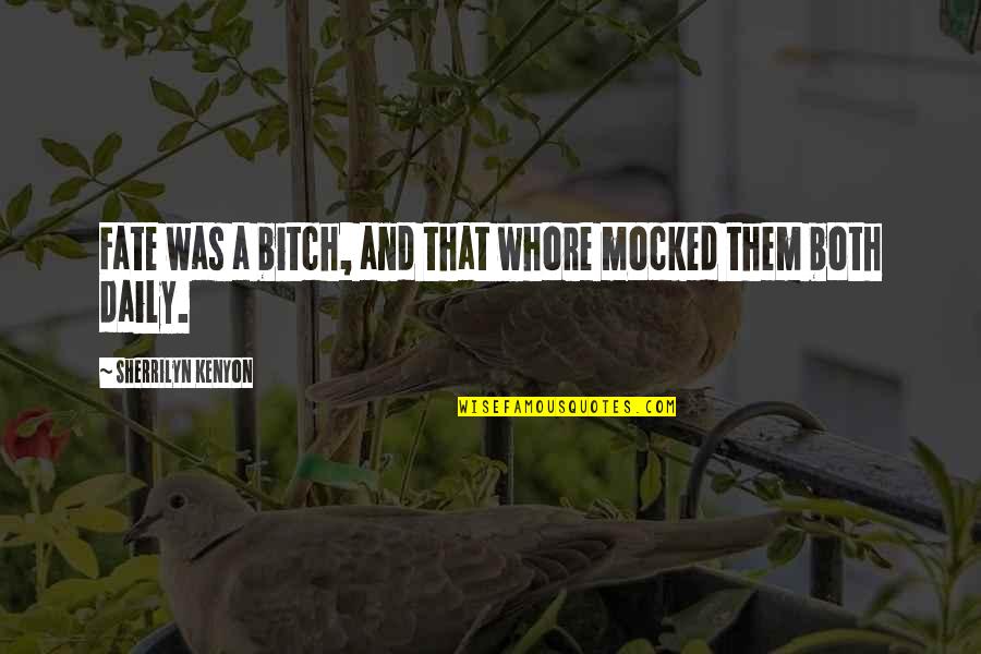 Lisandre Coleman Quotes By Sherrilyn Kenyon: Fate was a bitch, and that whore mocked Lisandre Coleman Quotes By Sherrilyn Kenyon: Fate was a bitch, and that whore mocked