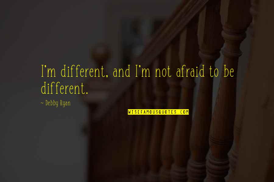 Lisandro Meza Quotes By Debby Ryan: I'm different, and I'm not afraid to be