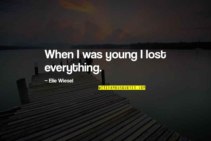 Lisans Kodu Quotes By Elie Wiesel: When I was young I lost everything. Lisans Kodu Quotes By Elie Wiesel: When I was young I lost everything.