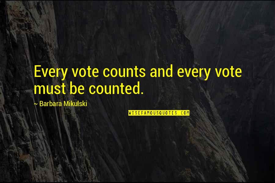 Lisantewahdo Quotes By Barbara Mikulski: Every vote counts and every vote must be