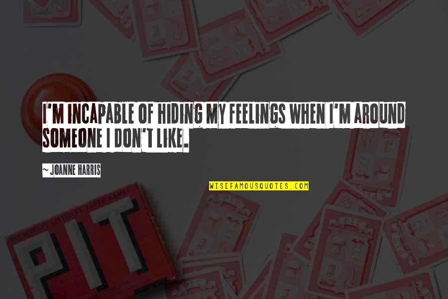 Lisantewahdo Quotes By Joanne Harris: I'm incapable of hiding my feelings when I'm