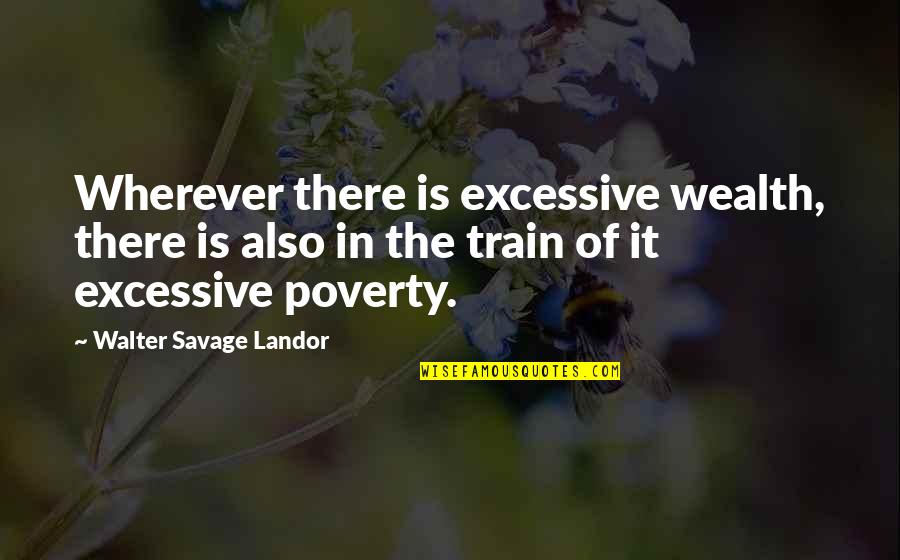 Lisar Quotes By Walter Savage Landor: Wherever there is excessive wealth, there is also