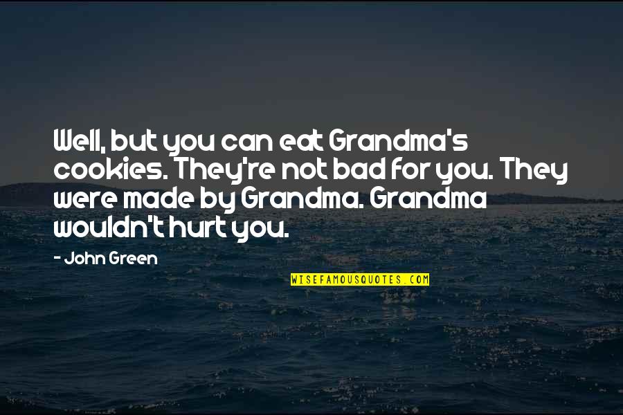 Lisardo Garcia Quotes By John Green: Well, but you can eat Grandma's cookies. They're
