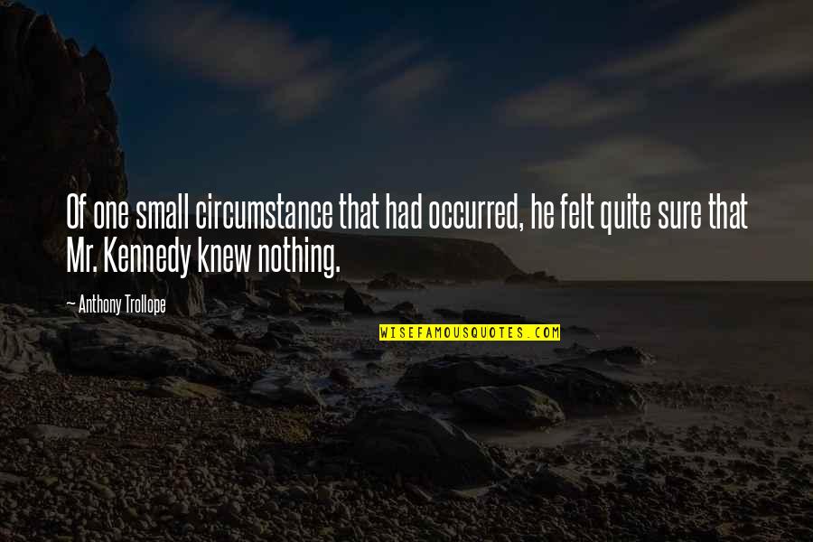 Lisas Chicken Quotes By Anthony Trollope: Of one small circumstance that had occurred, he