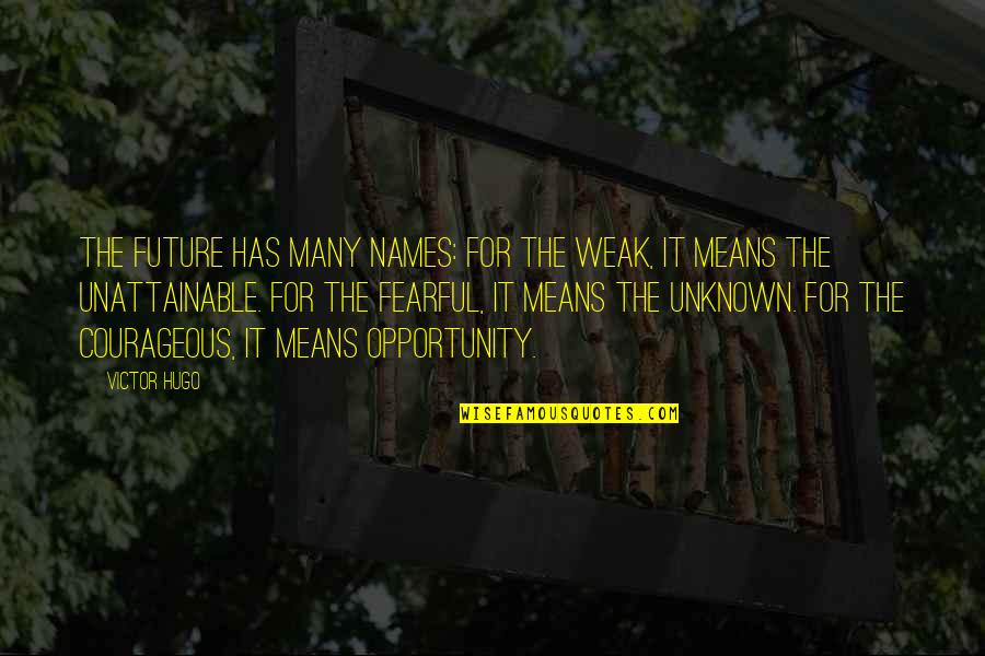 Lisas Chicken Quotes By Victor Hugo: The future has many names: For the weak,