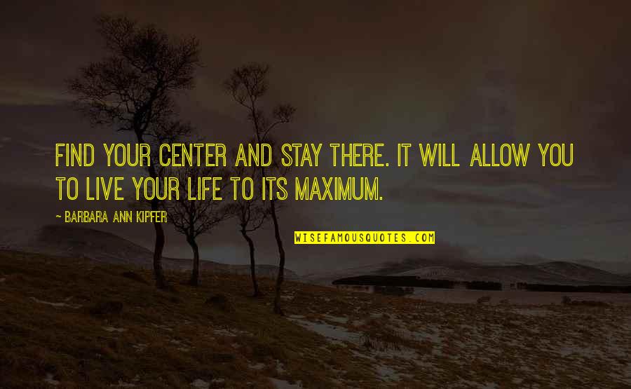 Lisbeeth Quotes By Barbara Ann Kipfer: Find your center and stay there. It will Lisbeeth Quotes By Barbara Ann Kipfer: Find your center and stay there. It will