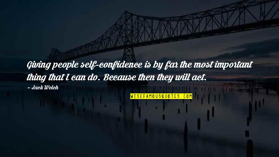 Lisbeeth Quotes By Jack Welch: Giving people self-confidence is by far the most Lisbeeth Quotes By Jack Welch: Giving people self-confidence is by far the most