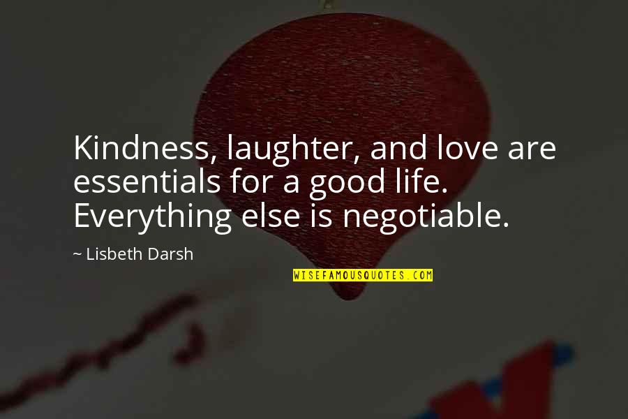Lisbeth Darsh Quotes By Lisbeth Darsh: Kindness, laughter, and love are essentials for a