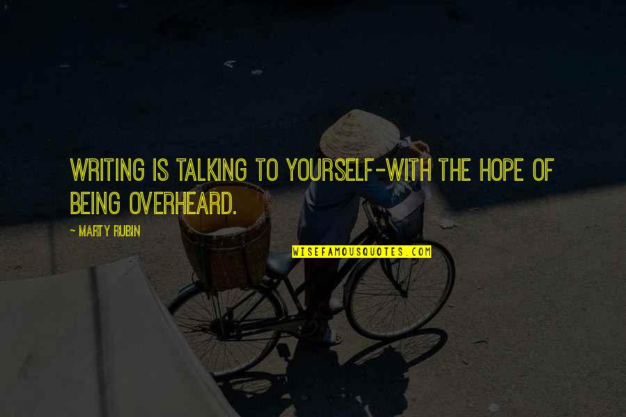 Lischers Overhead Quotes By Marty Rubin: Writing is talking to yourself-with the hope of