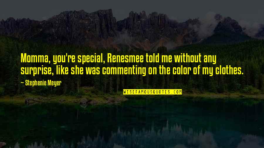 Lischka Roofing Quotes By Stephenie Meyer: Momma, you're special, Renesmee told me without any