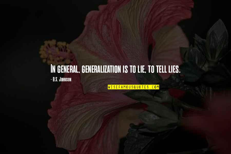 Liscio Japanese Straightening Quotes By B.S. Johnson: In general, generalization is to lie, to tell