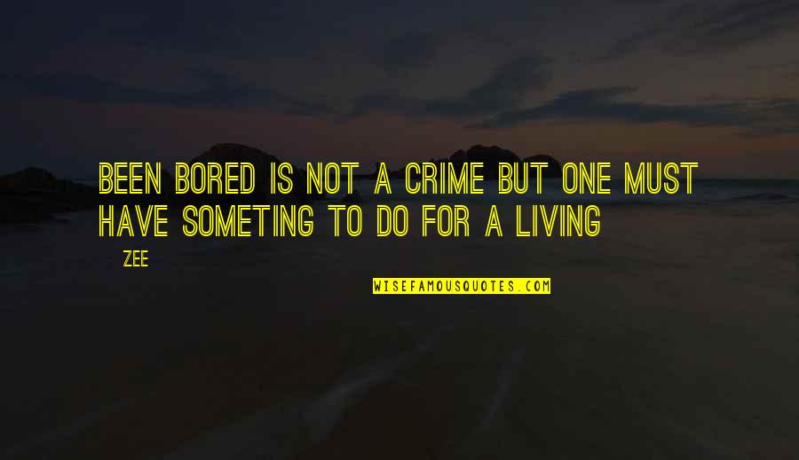 Liscio Pro Quotes By Zee: been bored is not a crime but one