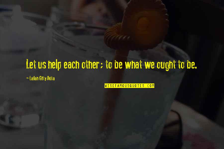 Lise Sarfati Quotes By Lailah Gifty Akita: Let us help each other; to be what