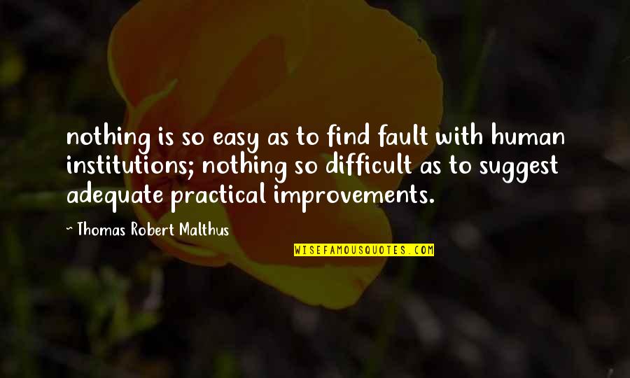 Lise Sarfati Quotes By Thomas Robert Malthus: nothing is so easy as to find fault